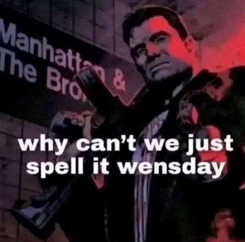 why can’t we just spell it wensday