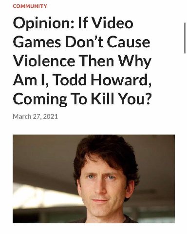 COMMUNITY Opinion: If Video Games Don’t Cause Violence Then Why Todd Howard, March 27, 2021 Coming To Kill You?