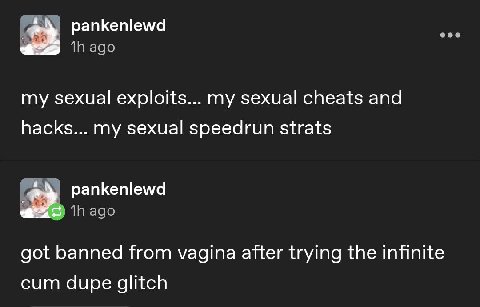 pankenlewd my sexual exploits... my sexual cheats and hacks... my sexual speedrun strats pankenlewd ihe got banned from vagina after trying the infinite сит dupe glitch