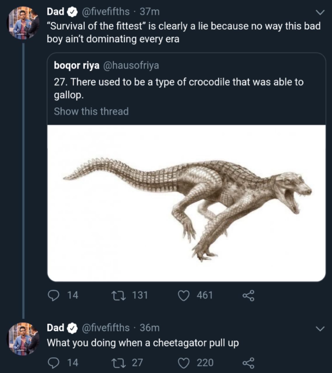 Dad “Survival of the fittest” is clearly a lie because no way this bad boy ain't dominating every era bogor riya 27. There used to be a type of crocodile that was able to gallop. A Dad 1 What you doin