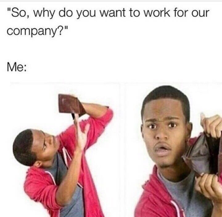 why you want to work for our company?" Me