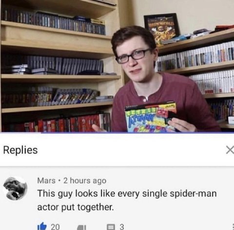 Replies 5 Mars 2 hours ago This guy looks like every single spider-man actor put together. 20