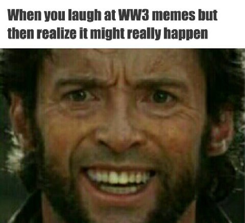 When you laugh memes but then realize it might really happen