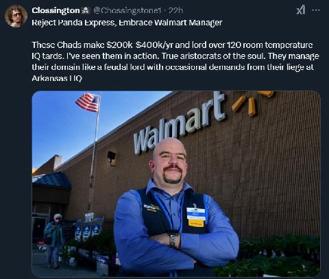 Clossington Reject Panda Express, Embrace Walmart Manager These Chads make $200k-$400k/yr and lord over 120 room temperature tards. Руе seen them in action. True aristocrats of the soul. They manage t