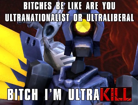 BITCHES BE LIKE ARE YOU ULTRANATIONALIST ULTRA