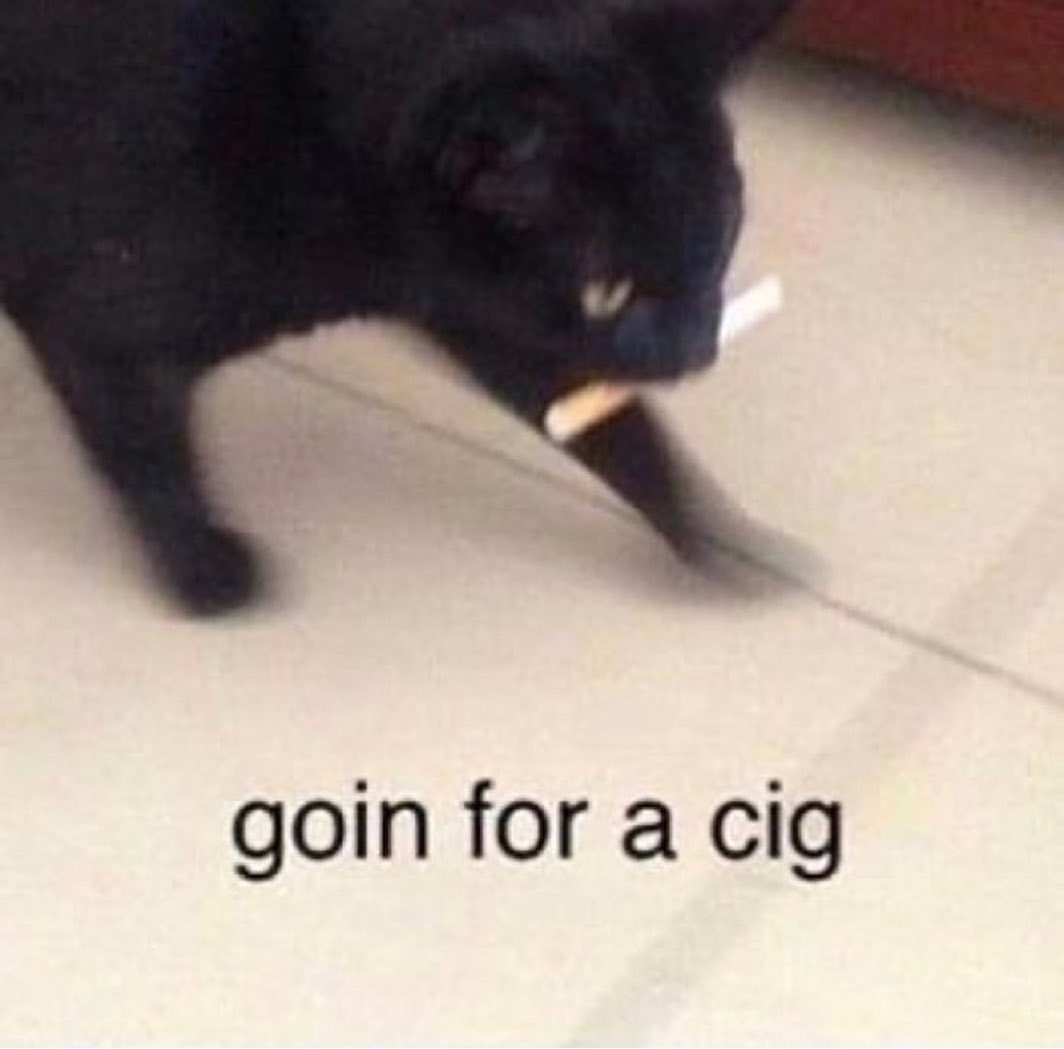 goin for a cig