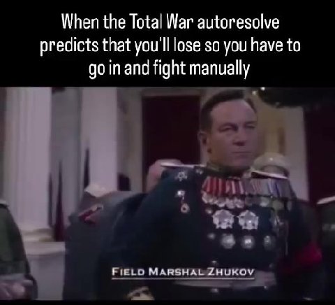 When the Total War autoresolve go in and fight manually FleLo MARSHAL ZHUKOV