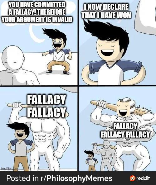 A FALLACY! THEREFORE YOU HAVE COMMITTED INOW DECLARE YOUR INVALID HAVE) WON A FALLACY: У We Posted r/PhilosophyMemes reddit