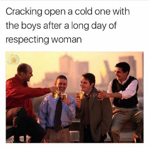 Cracking open а cold one with the boys after a long day of respecting woman у 7