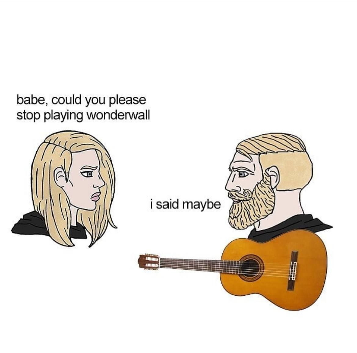 babe, could you please stop playing wonderwall а i said maybe