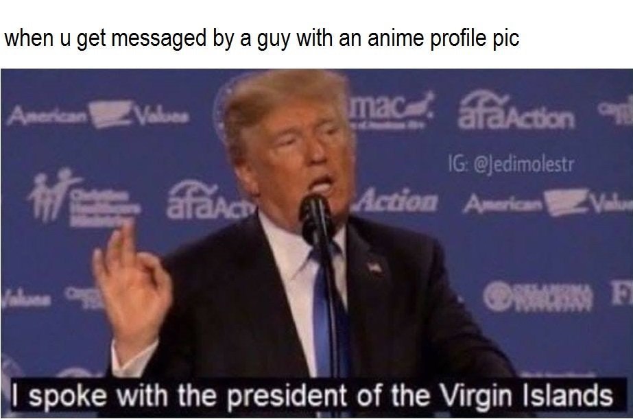 when и get messaged а guy with an anime profile pic spoke with the president of the Virgin Islands