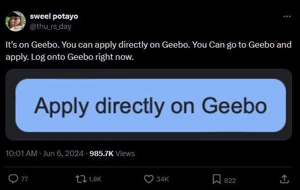 sweel potayo @thu_rs day it's on Geebo. You can apply directly on Geebo. You Can to Geebo and apply. Log onto Geebo right now. Apply directly on Geebo 10:01 Jun 6, 2024 Views я 8292