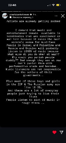 23:48 azealiabanksforever Показать перевод Artists are already getting robbed I demand that music and entertainment remain available in territories that are sanctioned or war torn because it makes the