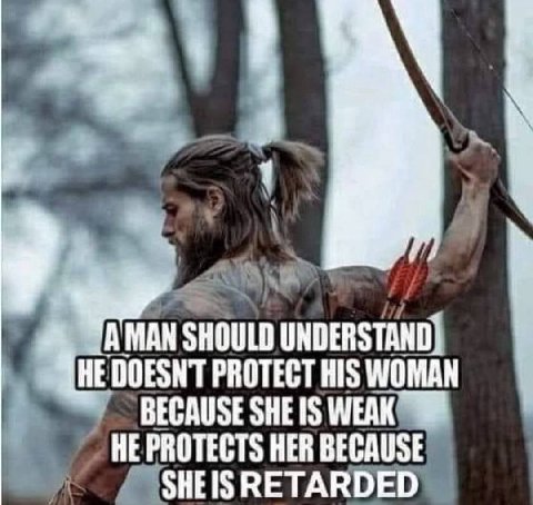 у MAN SHOULD UNDERSTAND} DOESNT PROTECT HIS WOMAN BECAUSE SHEIS WEAK HE PROTECTS HER BECAUSE SHEISRETARDED