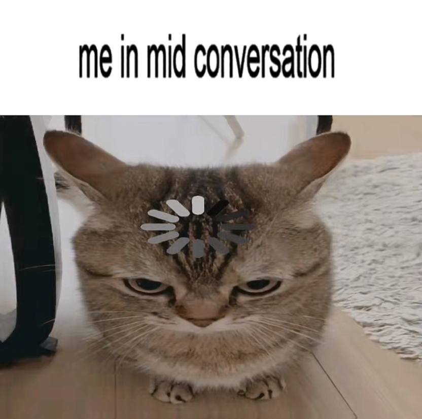 me in mid conversation