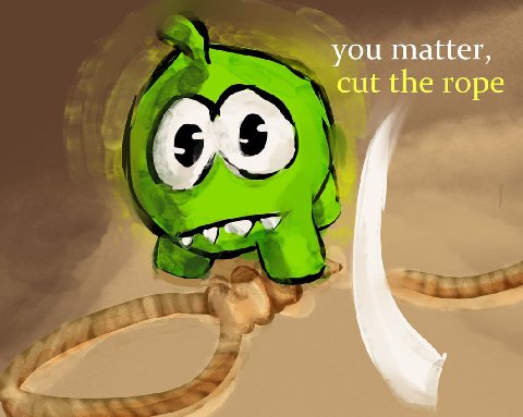 you matter, cut the rope