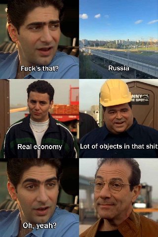 Fuck’s that? Russia Real economy Lot of objects in that shit yeah?