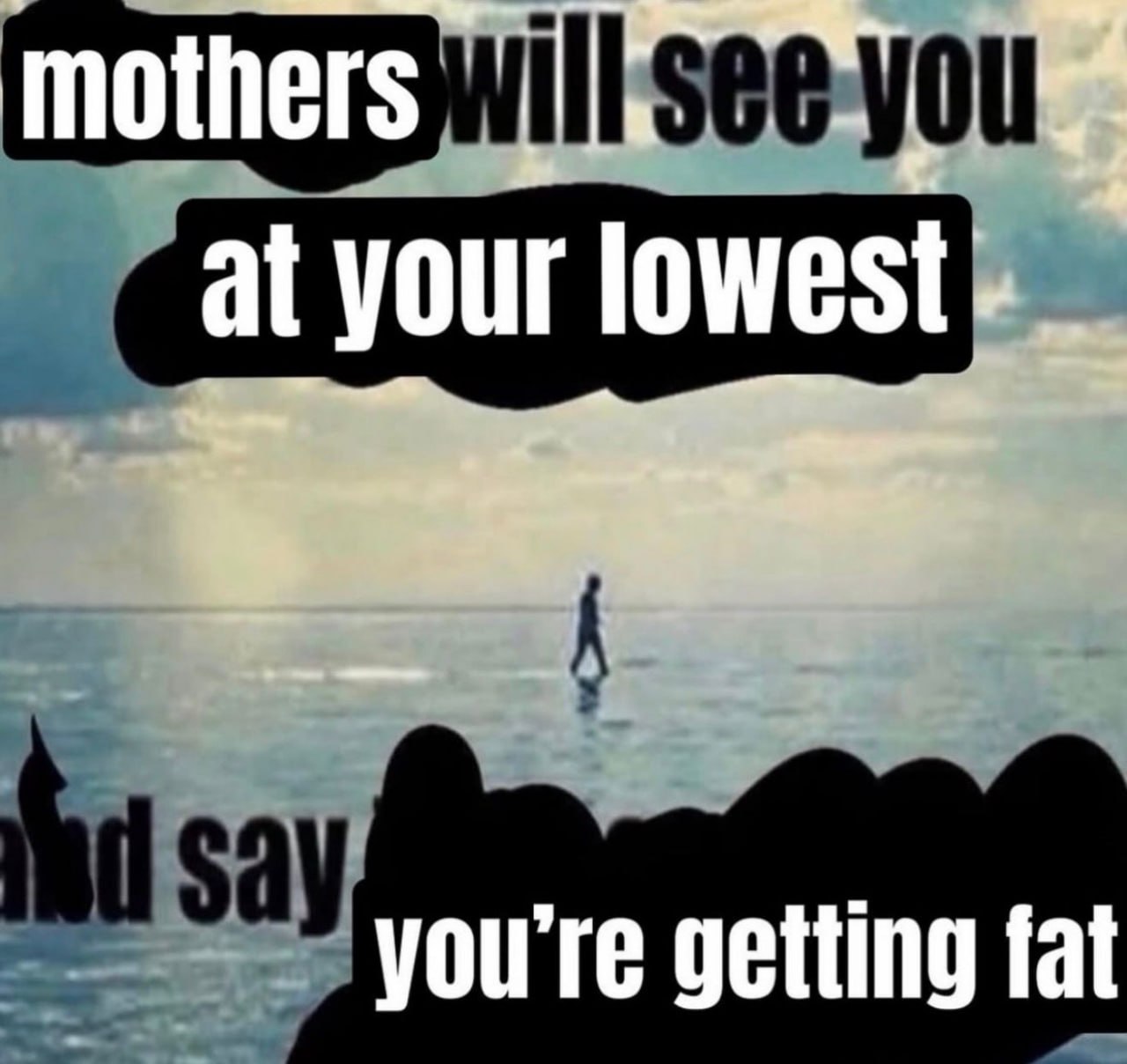 mothers at your you're getting fat