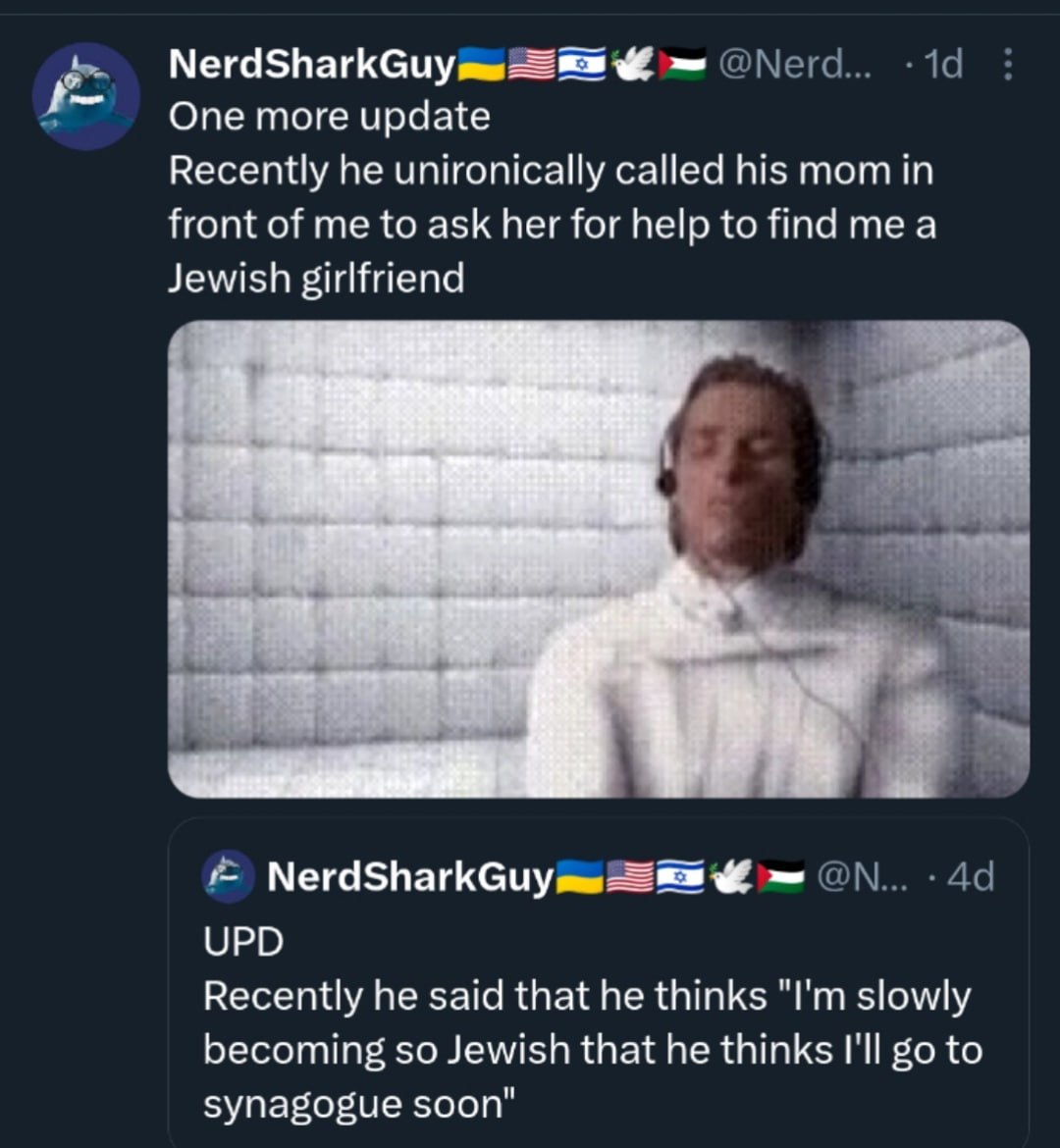 Опетоге update Recently he unironically called his mom in front of me to ask her for help to find а Jewish girlfriend 83 ON... UPD Recently he said that he thinks slowly becoming so Jewish that he thi