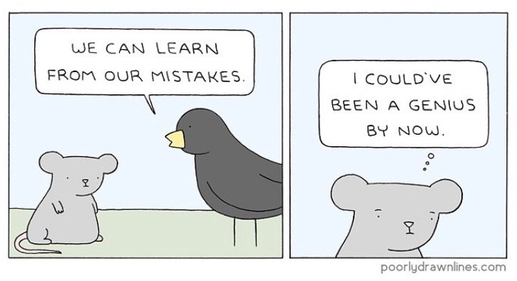 WE САМ LEARN FROM OUR MISTAKES. COULD BEEN A GENIUS NOW. poorlydrawnlines.com