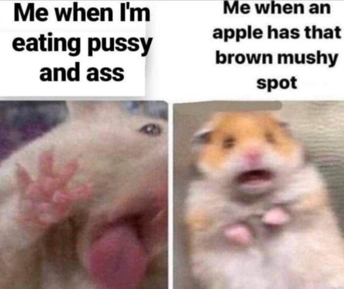 Me when Me when an apple has that eating pussy brown mushy and ass spot a