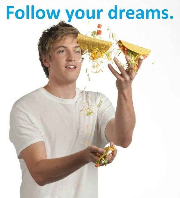 Follow your dreams. я