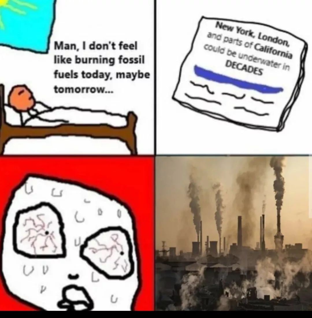 New ang Man, don't feel be, like burning fossil fuels today, maybe tomorrow...