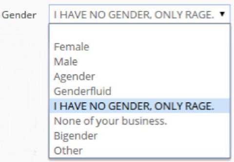 Gender HAVE NO GENDER, ONLY RAGE. У Female Male Agender Genderfluid HAVE NO GENDER, ONLY RAGE. None of your business. Bigender Other