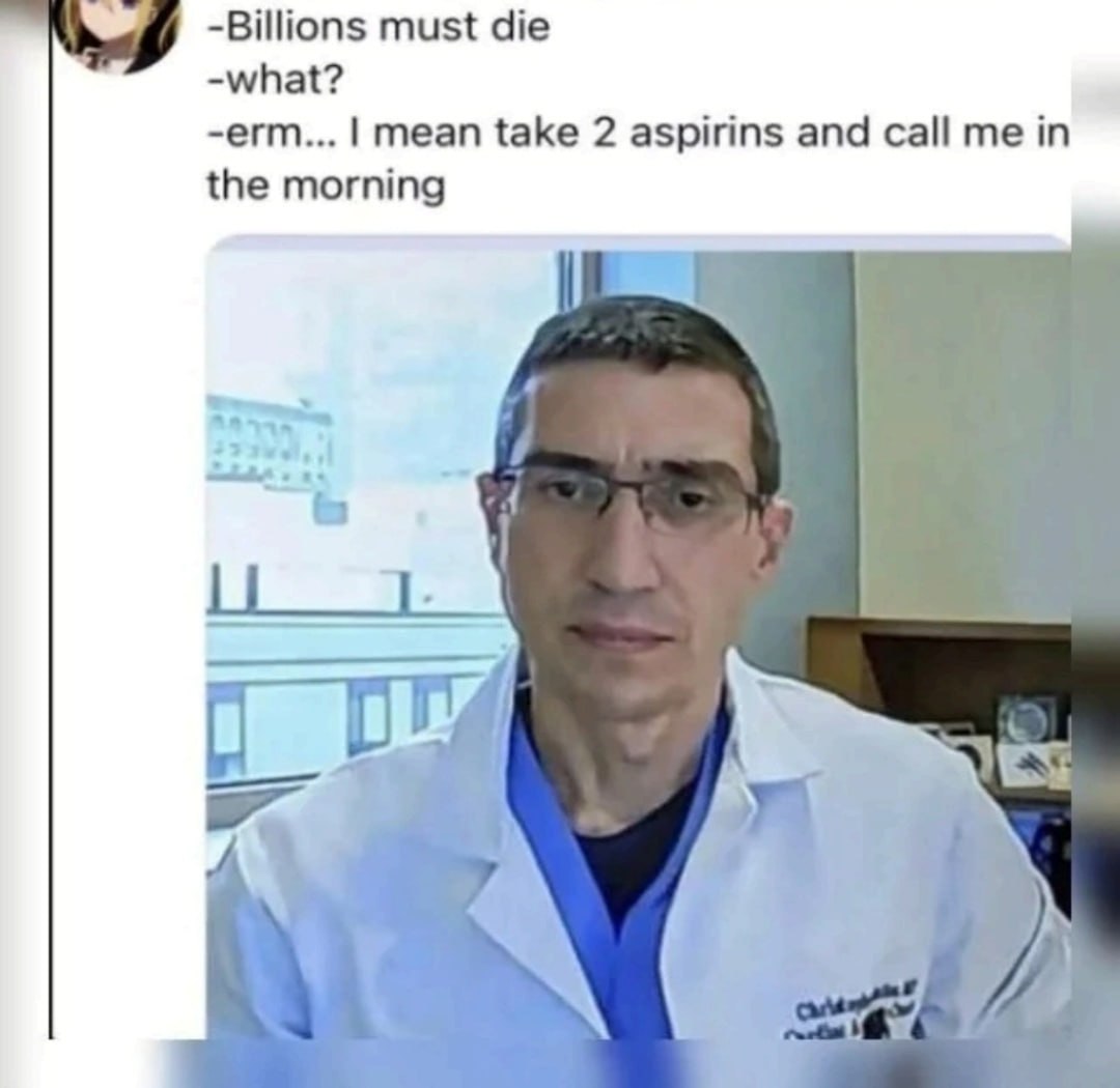 -Billions must die -what? -erm... mean take 2 aspirins and call me in the morning А Я