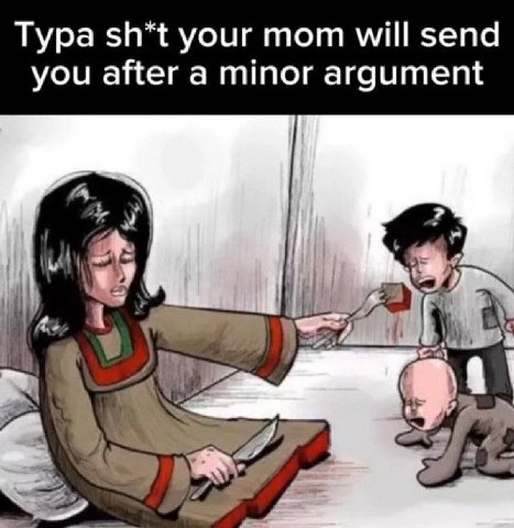 Тура sh*t your mom will send you after a minor argument У 9