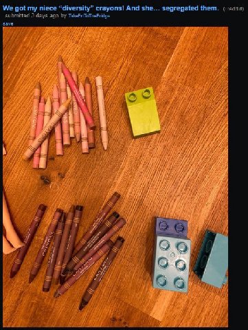 We got my niece “diversity” crayons! And she... segregated them. submitted 3 days ago TakeEmToTheBridge save у 7 2. 4 lif if