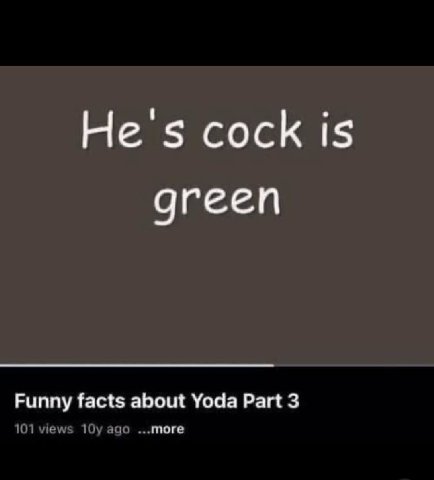 Не cock is дгееп Funny facts about Yoda Part 3