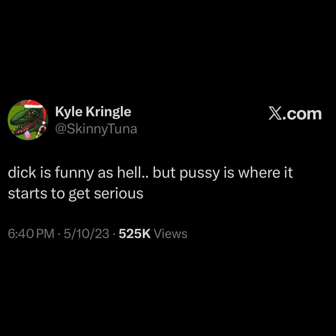 Kyle Kringle Х.сот dick is funny as hell.. but pussy is where it starts to get serious
