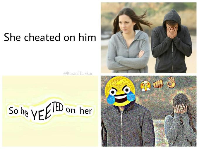 She cheated on him So he On her