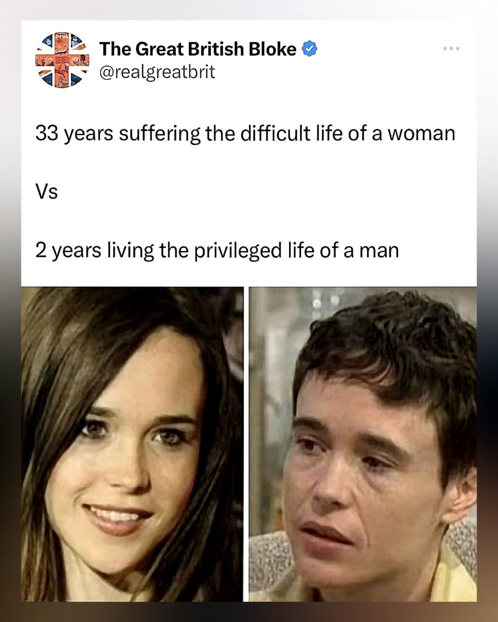 The Great British Bloke @realgreatbrit 33 years suffering the difficult life of a woman 2 years living the privileged life of aman у