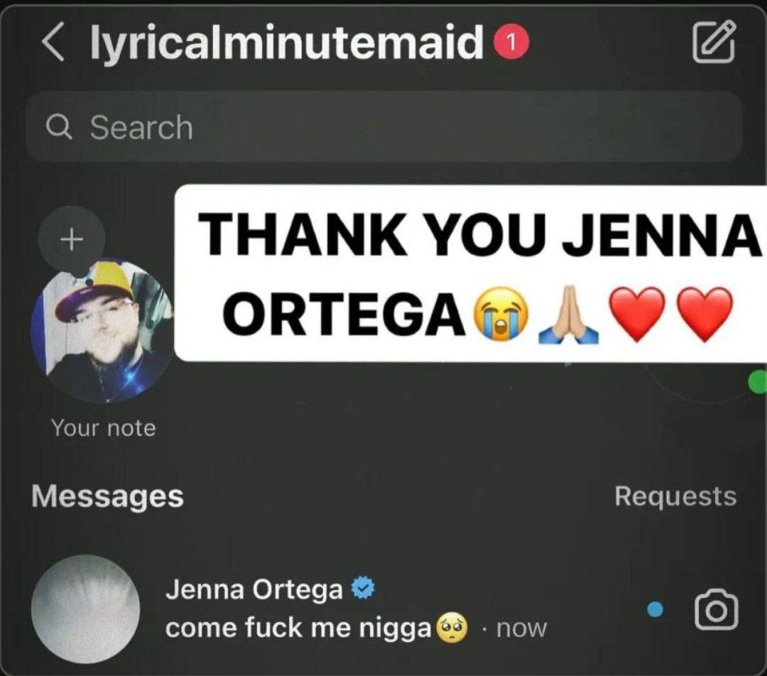 lyricalminutemaid 4 Search THANK YOU JENNA ORTEGA® Your note Messages Requests Jenna Ortega come fuck me nigga® now