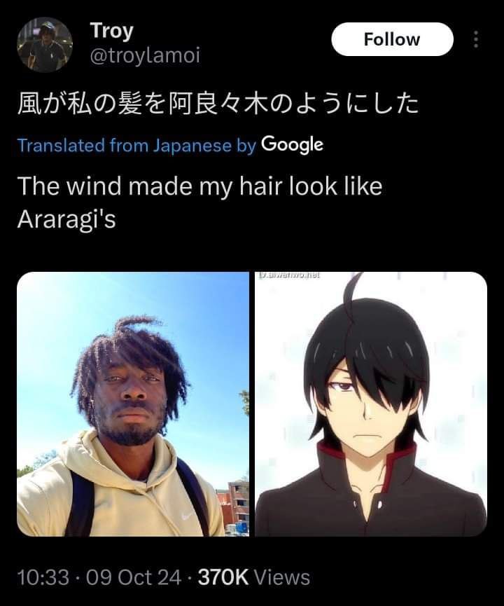 Тгоу @troylamoi Translated from Japanese Google The wind made my hair look like Araragi's а 10:33 09 Oct 24 Views