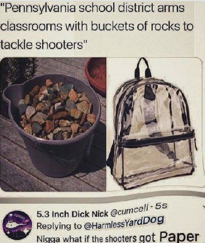 "Pennsylvania schoo! district arms classrooms with buckets of rocks to tackle shooters" 4 5.3 Inch Dick .25 Replying to @Нагтез$Уа rdDog Nigga what if the shooters got Рарег