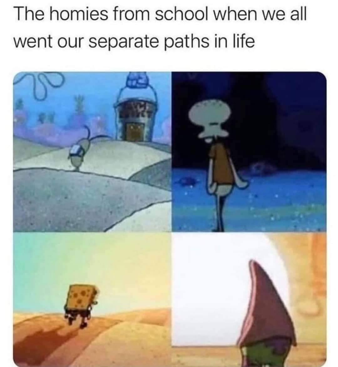 The homies from school when we all went our separate paths in life