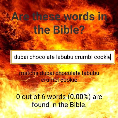 wits 10 dubai chocolate labubu сгитЫ cookid of 6 words (0.00%) are found in the Bible.