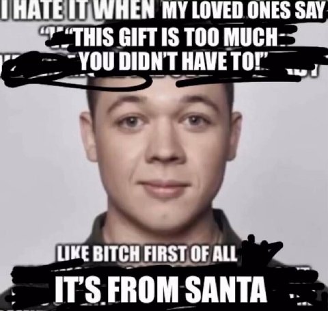 MY LOVED ONES SAY TOO MUCH: YOU DIDN'T HAVE TO!" LIKE BITCH FIRST OF ALL ITSFROMSANTA