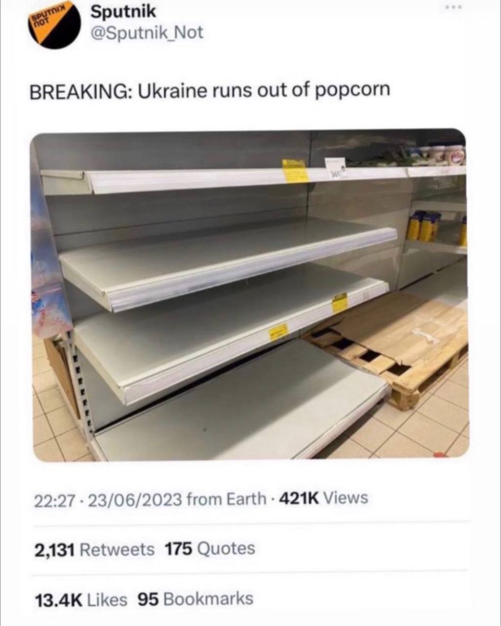 Sputnik @Sputnik_Not BREAKING: Ukraine runs out of popcorn 22:27 23/06/2023 from Earth Views 2,131 Retweets 175 Quotes Likes 95 Bookmarks