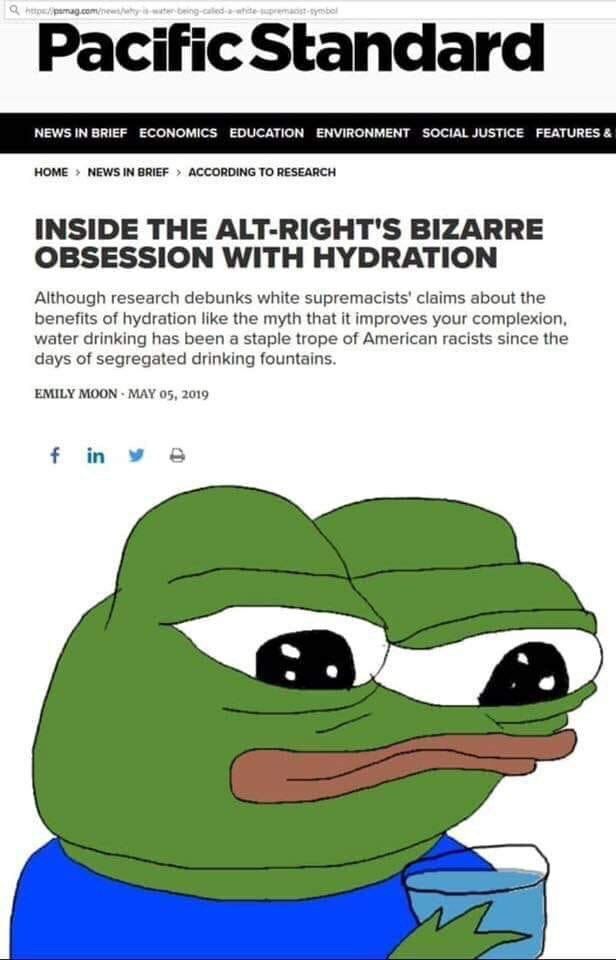 Pacific Standard HOME NEWSIN GRIEF ACCORDING TO RESEARCH INSIDE THE ALT-RIGHT'S BIZARRE OBSESSION WITH HYDRATION Although research debunks white supremacists’ claims about the benefits of hydration li