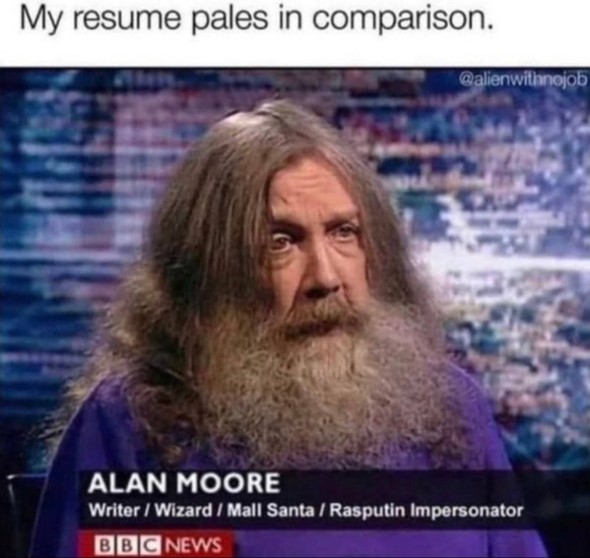 resume pales in comparison. 2 к “4 и ALAN MOORE Writer Wizard Mall Santa Rasputin impersonator News