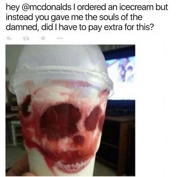 hey @mcdonalds ordered icecream but instead you gave me the souls of the damned, did have to pay extra for this?