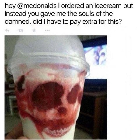 hey @mcdonalds ordered icecream but instead you gave me the souls of the damned, did have to pay extra for this?