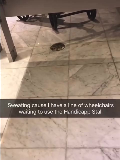 Sweating cause | have а line of wheelchairs waiting to use the Handicapp Stall — р а аа ыдакьмй