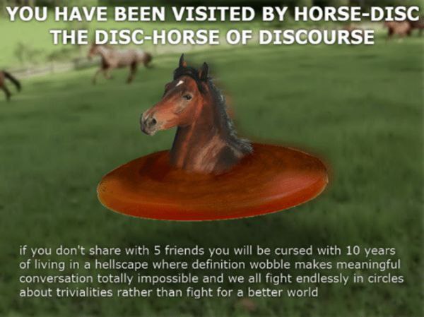 7 BEEN VISITED HORSE-DISC TUE РТСС_НОРСЕ HE Dis IRSE.C if you don't share with 5 friends you will be cursed with 10 years of living in a hellscape where definition wobble makes meaningful conversation