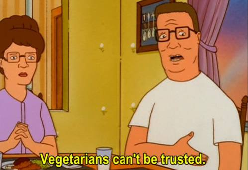 Vegetarians can't be trusted.