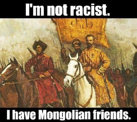 not racist. friends. have Mongolia
